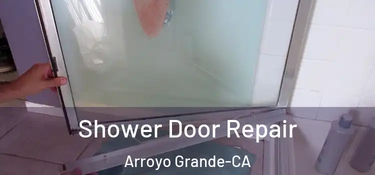  Shower Door Repair Arroyo Grande-CA